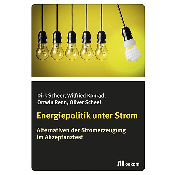 Energiepolitik unter Strom, Dirk Scheer, Wilfried Konrad, Ortwin Renn, Oliver Scheel