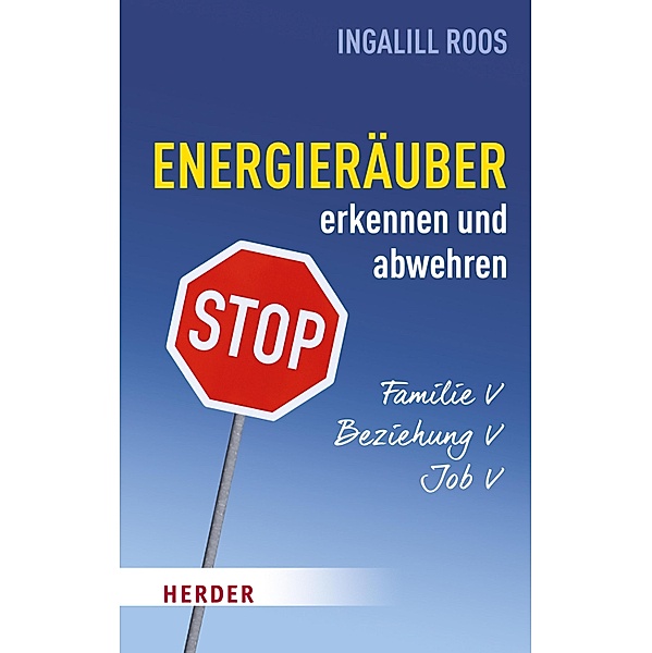 Energieräuber in Familie, Beziehung und Job erkennen und abwehren / Herder Spektrum Taschenbücher Bd.06850, Ingalill Roos