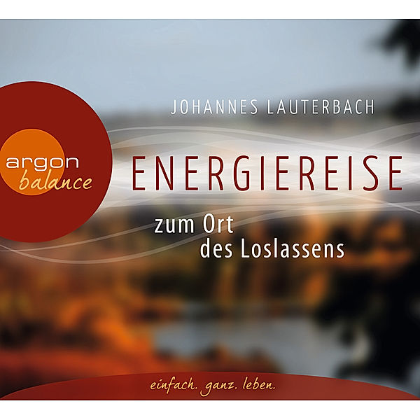 Energiereise zum Ort des Loslassens, 1 Audio-CD, Johannes Lauterbach