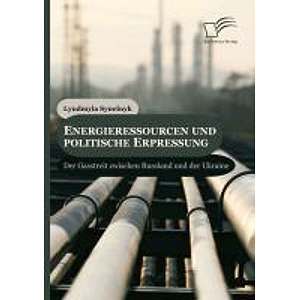 Energieressourcen und politische Erpressung: Der Gasstreit zwischen Russland und der Ukraine, Lyudmyla Synelnyk