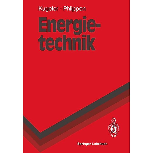 Energietechnik / Springer-Lehrbuch, Kurt Kugeler, Peter-W. Phlippen