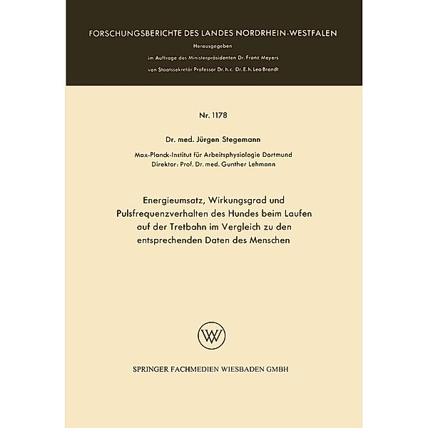 Energieumsatz, Wirkungsgrad und Pulsfrequenzverhalten des Hundes beim Laufen auf der Tretbahn im Vergleich zu den entsprechenden Daten des Menschen / Forschungsberichte des Landes Nordrhein-Westfalen Bd.1178, Jürgen Stegemann