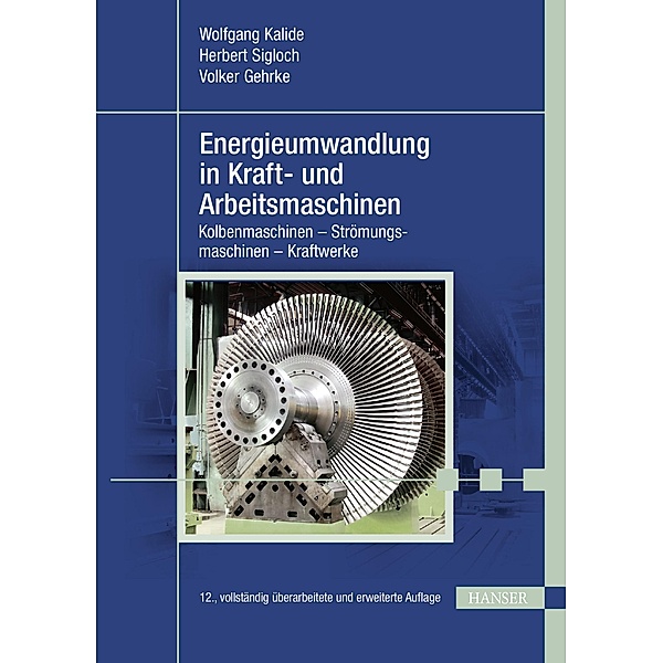 Energieumwandlung in Kraft- und Arbeitsmaschinen, Wolfgang Kalide, Herbert Sigloch, Volker Gehrke