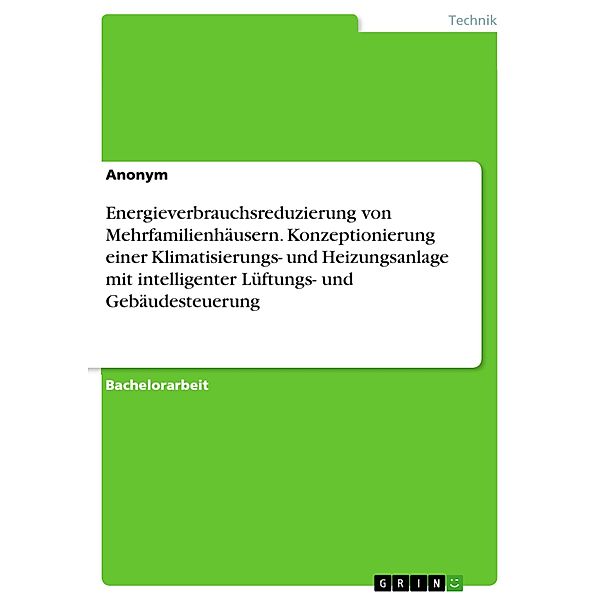 Energieverbrauchsreduzierung von Mehrfamilienhäusern. Konzeptionierung einer Klimatisierungs- und Heizungsanlage mit intelligenter Lüftungs- und Gebäudesteuerung