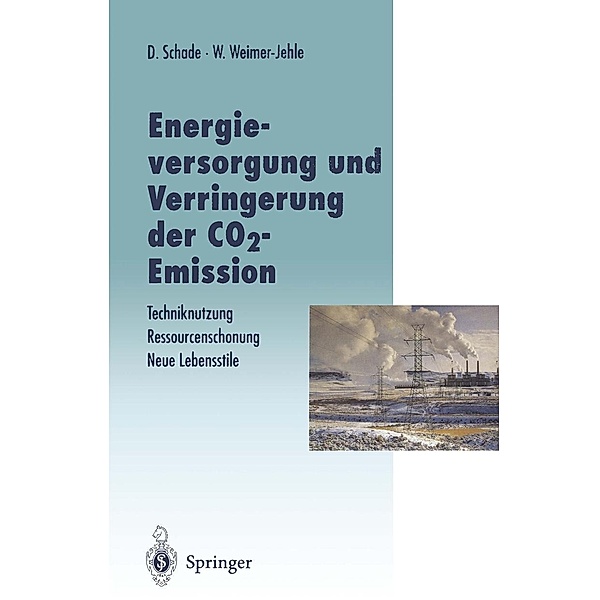 Energieversorgung und Verringerung der CO2-Emission / Veröffentlichungen der Akademie für Technikfolgenabschätzung in Baden-Württemberg, Diethard Schade, Wolfgang Weimer-Jehle