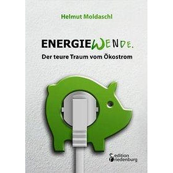 Energiewende. Der teure Traum vom Ökostrom, Helmut Moldaschl