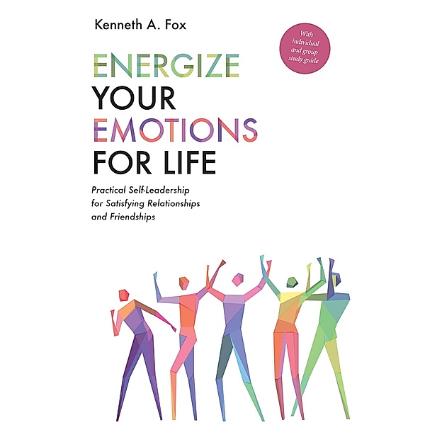 Energize Your Emotions for Life, Kenneth A. Fox