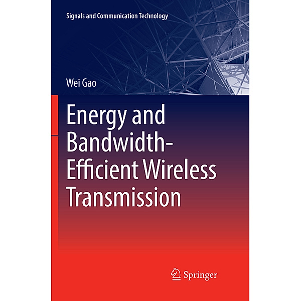 Energy and Bandwidth-Efficient Wireless Transmission, Wei Gao