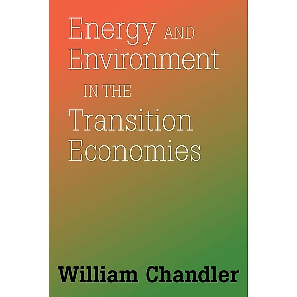 Energy And Environment In The Transition Economies, William Chandler