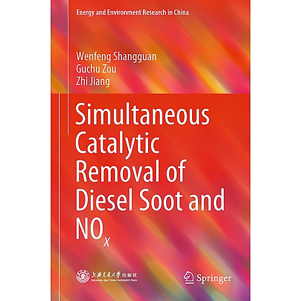 Energy and Environment Research in China / Simultaneous Catalytic Removal of Diesel Soot and NOx, Wenfeng Shangguan, Guchu Zou, Zhi Jiang