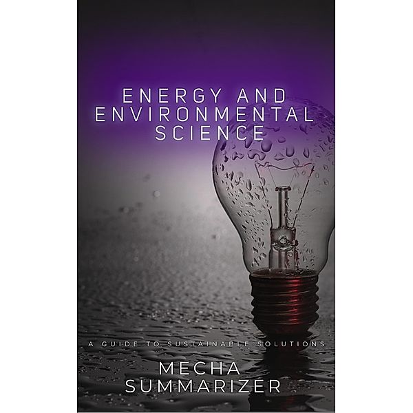 Energy and Environmental Science: A Guide to Sustainable Solutions, Mecha Summarizer