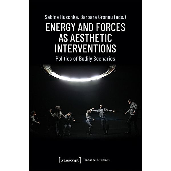 Energy and Forces as Aesthetic Interventions - Politics of Bodily Scenarios, Energy and Forces as Aesthetic Interventions