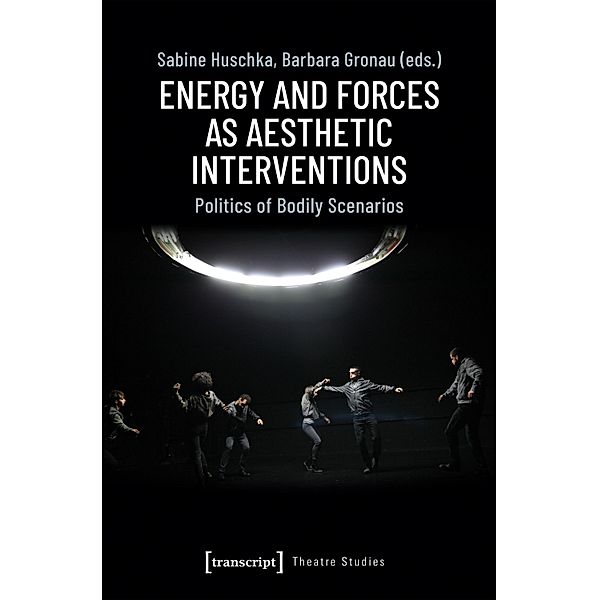 Energy and Forces as Aesthetic Interventions / Theater Bd.123