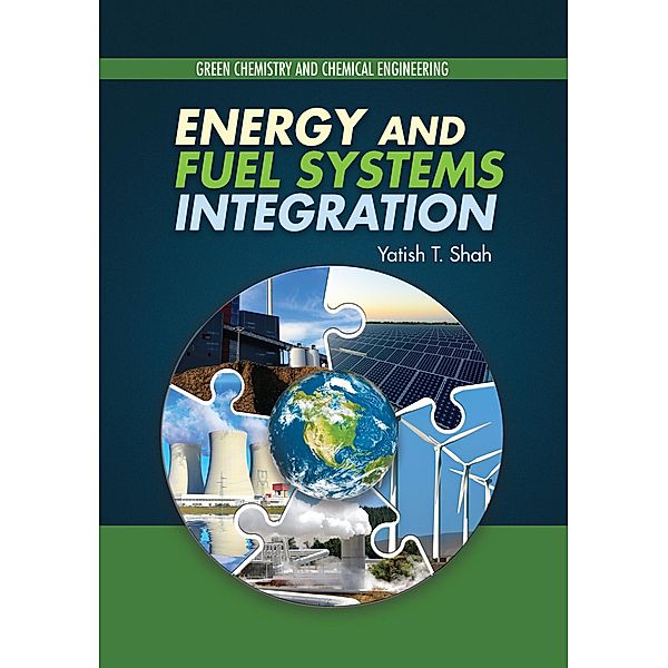 Energy and Fuel Systems Integration, Yatish T. Shah