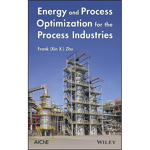 Energy and Process Optimization for the Process Industries, Frank (Xin X. Zhu