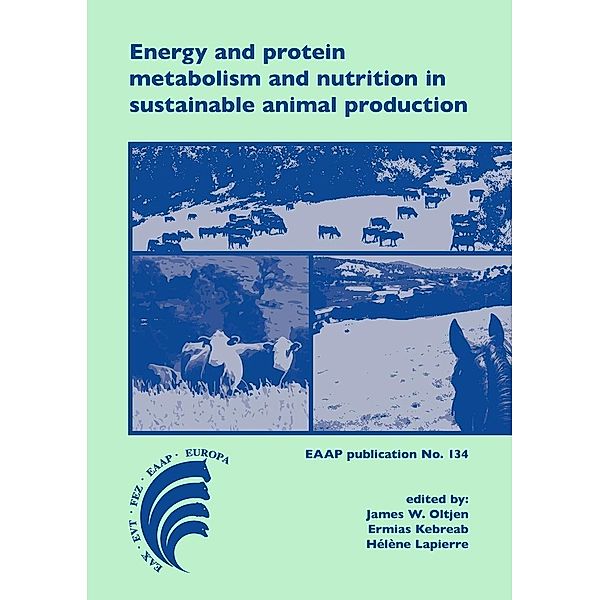 Energy and protein metabolism and nutrition in sustainable animal production / European Association for Animal Production Bd.134