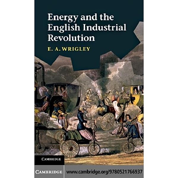 Energy and the English Industrial Revolution, E. A. Wrigley