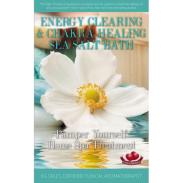 Energy Clearing & Chakra Healing Sea Salt Bath - Pamper Yourself Home Spa Treatment (Essential Oil Spa) / Essential Oil Spa, Kg Stiles