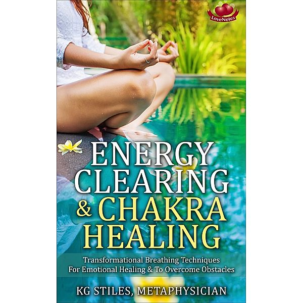 Energy Clearing & Chakra Healing Transformational Breathing Techniques for Emotional Healing & to Overcome Obstacles (Healing & Manifesting Meditations) / Healing & Manifesting Meditations, Kg Stiles
