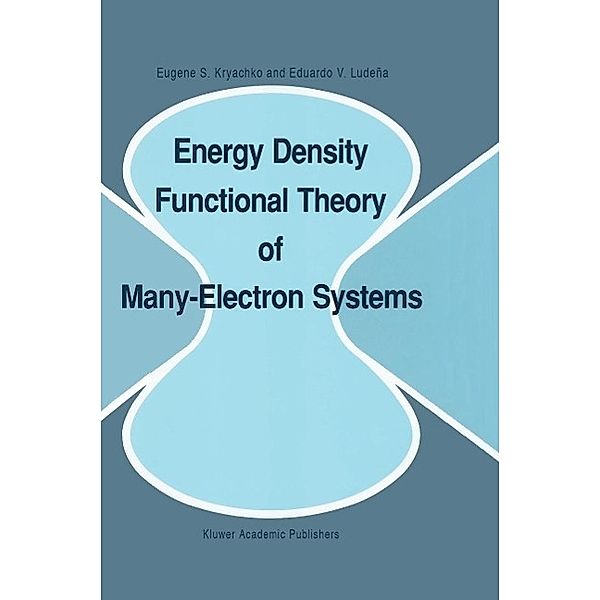 Energy Density Functional Theory of Many-Electron Systems / Understanding Chemical Reactivity Bd.4, Eugene S. Kryachko, Eduardo V. Ludeña