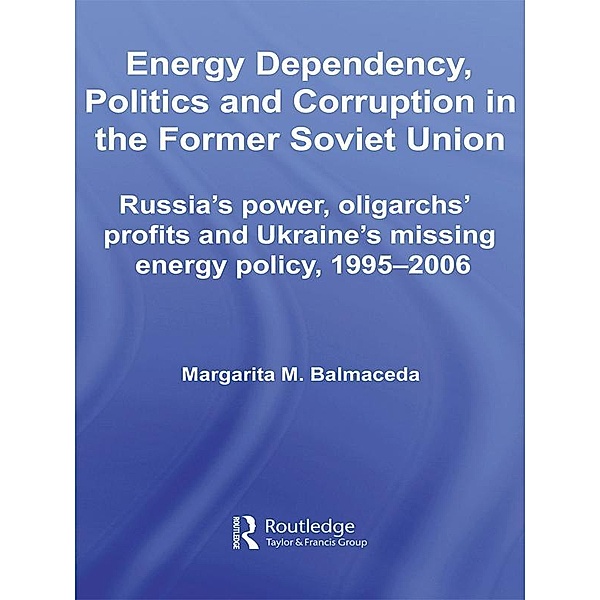 Energy Dependency, Politics and Corruption in the Former Soviet Union, Margarita M. Balmaceda
