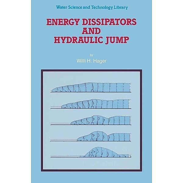 Energy Dissipators and Hydraulic Jump / Water Science and Technology Library Bd.8, Willi H. Hager