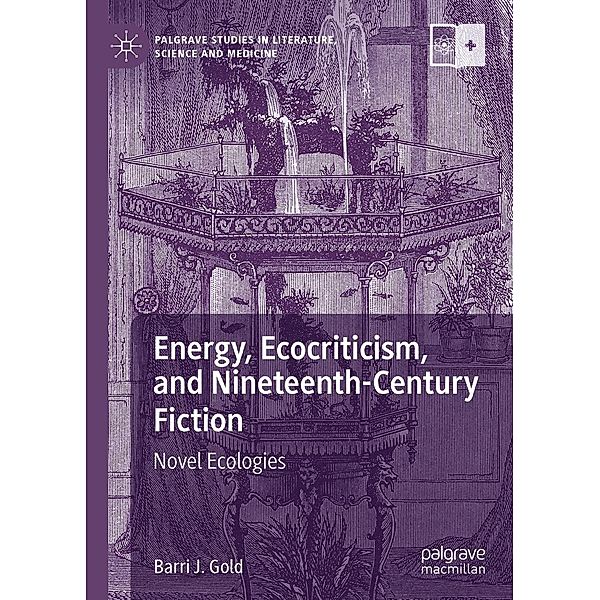 Energy, Ecocriticism, and Nineteenth-Century Fiction / Palgrave Studies in Literature, Science and Medicine, Barri J. Gold