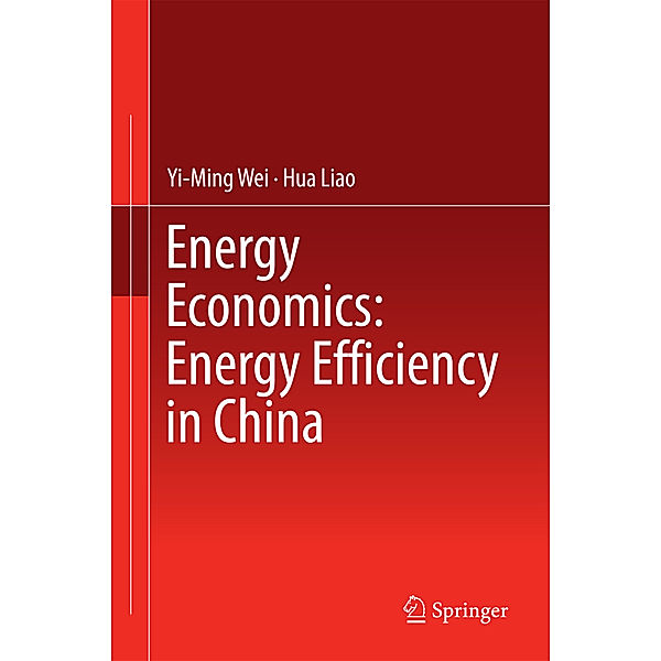 Energy Economics: Energy Efficiency in China, Yi-Ming Wei, Hua Liao