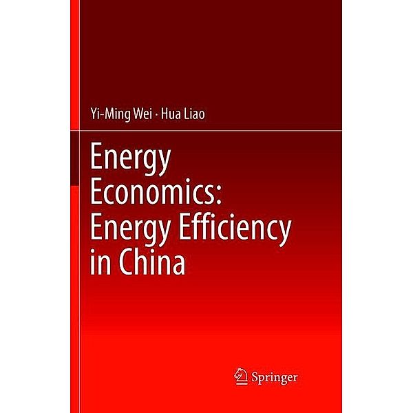 Energy Economics: Energy Efficiency in China, Yi-Ming Wei, Hua Liao