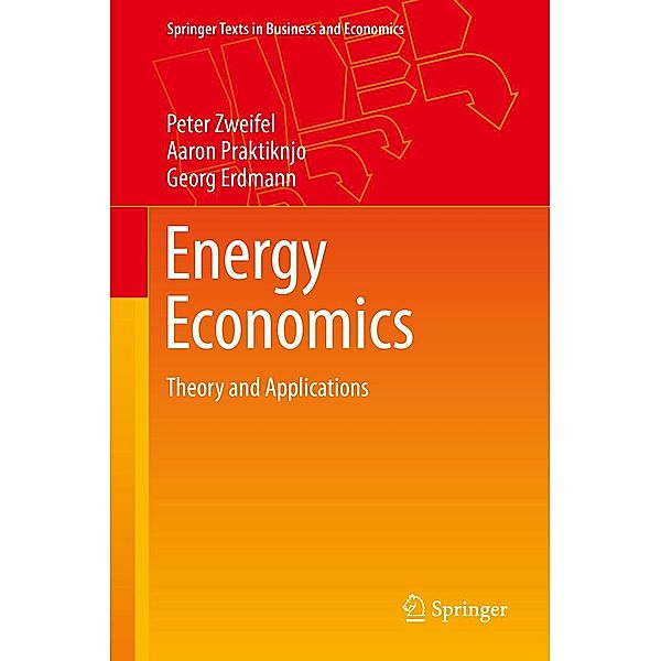 Energy Economics / Springer Texts in Business and Economics, Peter Zweifel, Aaron Praktiknjo, Georg Erdmann