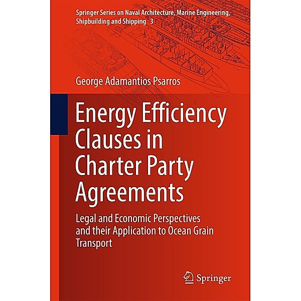 Energy Efficiency Clauses in Charter Party Agreements / Springer Series on Naval Architecture, Marine Engineering, Shipbuilding and Shipping Bd.3, George Adamantios Psarros