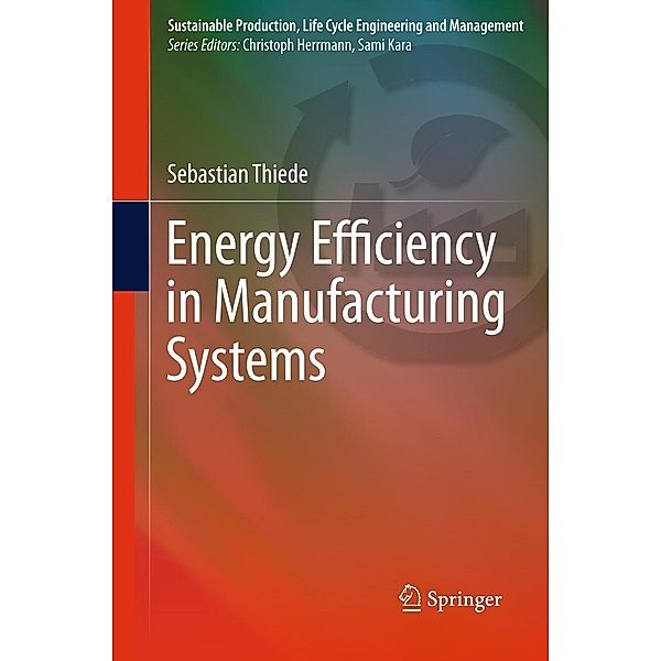 Energy Efficiency in Manufacturing Systems / Sustainable Production, Life Cycle Engineering and Management, Sebastian Thiede