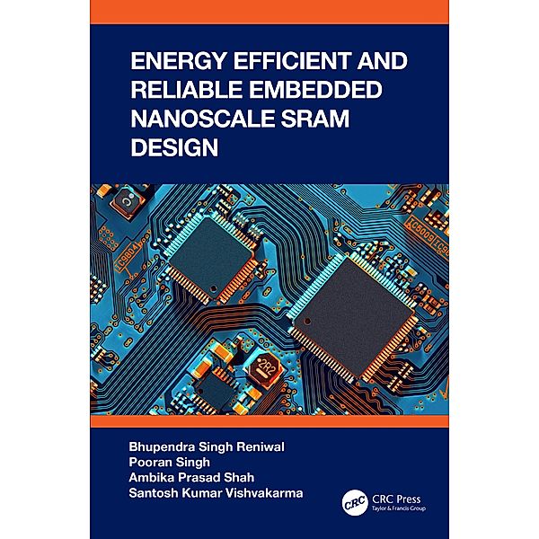 Energy Efficient and Reliable Embedded Nanoscale SRAM Design, Bhupendra Singh Reniwal, Pooran Singh, Ambika Prasad Shah, Santosh Kumar Vishvakarma