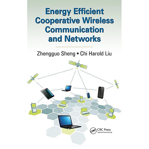 Energy Efficient Cooperative Wireless Communication and Networks, Zhengguo Sheng, Chi Harold Liu