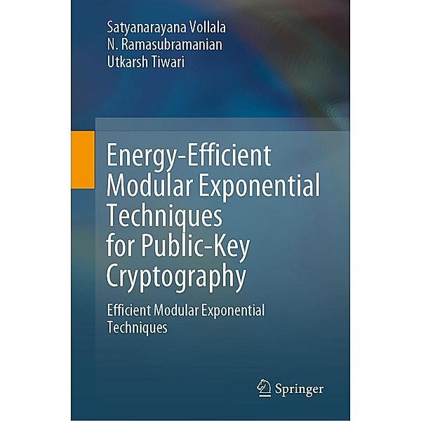 Energy-Efficient Modular Exponential Techniques for Public-Key Cryptography, Satyanarayana Vollala, N. Ramasubramanian, Utkarsh Tiwari