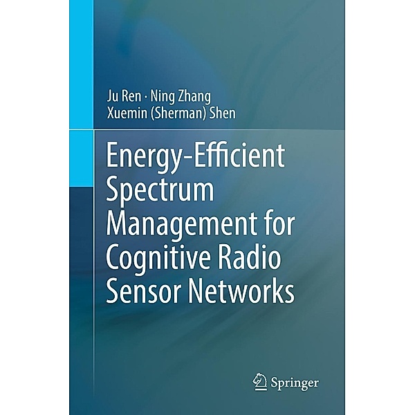 Energy-Efficient Spectrum Management for Cognitive Radio Sensor Networks, Ju Ren, Ning Zhang, Xuemin (Sherman) Shen