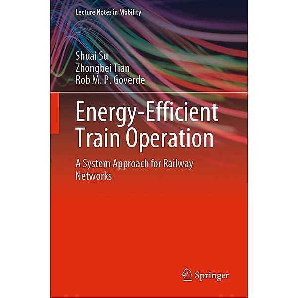 Energy-Efficient Train Operation / Lecture Notes in Mobility, Shuai Su, Zhongbei Tian, Rob M. P. Goverde