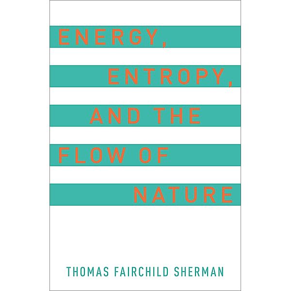 Energy, Entropy, and the Flow of Nature, Thomas F. Sherman