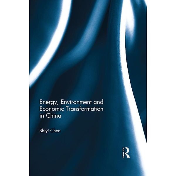 Energy, Environment and Economic Transformation in China, Shiyi Chen