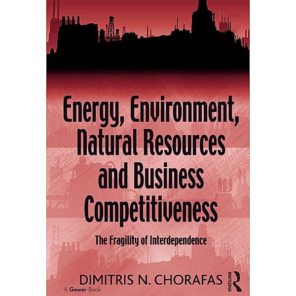 Energy, Environment, Natural Resources and Business Competitiveness, Dimitris N. Chorafas