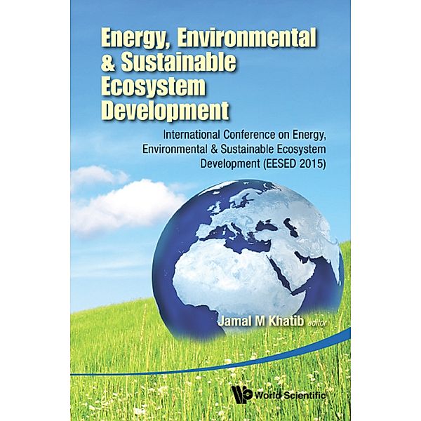 Energy, Environmental &amp; Sustainable Ecosystem Development:International Conference on Energy, Environmental &amp; Sustainable Ecosystem Development (EESED 2015)