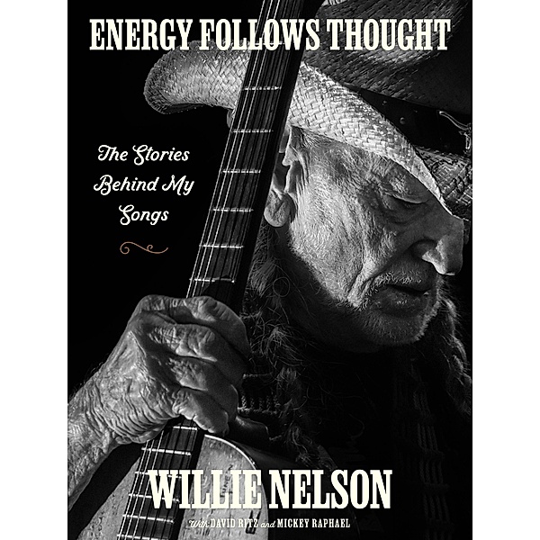 Energy Follows Thought, Willie Nelson, David Ritz, Mickey Raphael