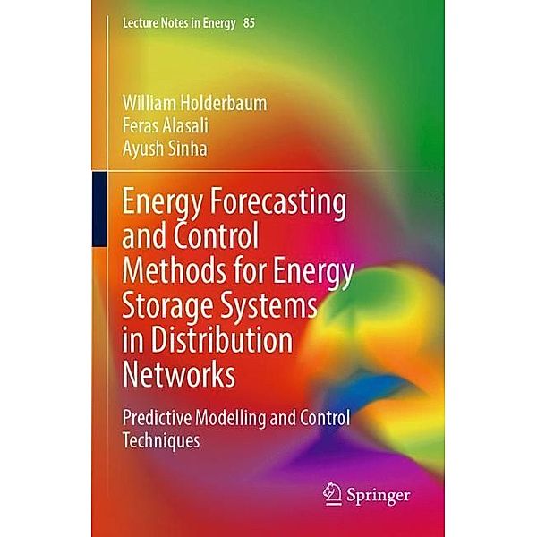 Energy Forecasting and Control Methods for Energy Storage Systems in Distribution Networks, William Holderbaum, Feras Alasali, Ayush Sinha