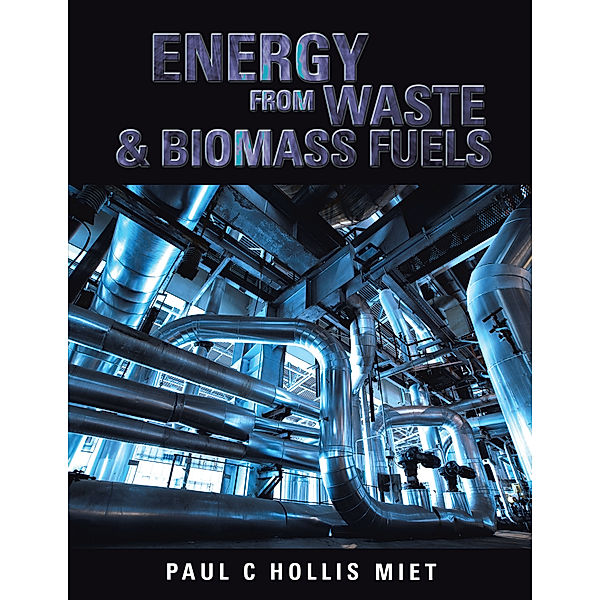 Energy from Waste & Biomass Fuels, Paul C Hollis