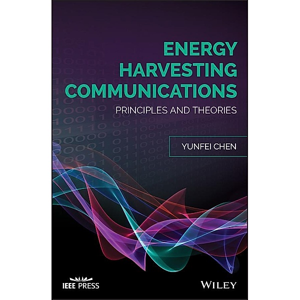 Energy Harvesting Communications / Wiley - IEEE, Yunfei Chen
