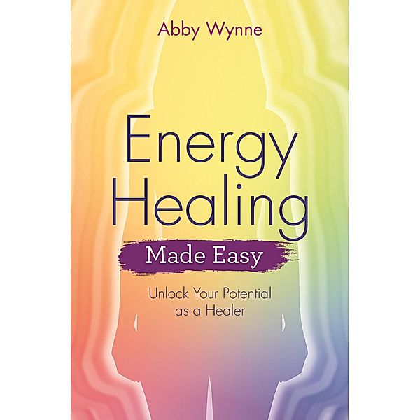 Energy Healing Made Easy / Made Easy series, Abby Wynne