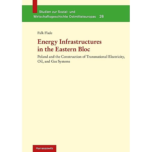 Energy Infrastructures in the Eastern Bloc / Studien zur Sozial- und Wirtschaftsgeschichte Ostmitteleuropas Bd.26, Falk Flade