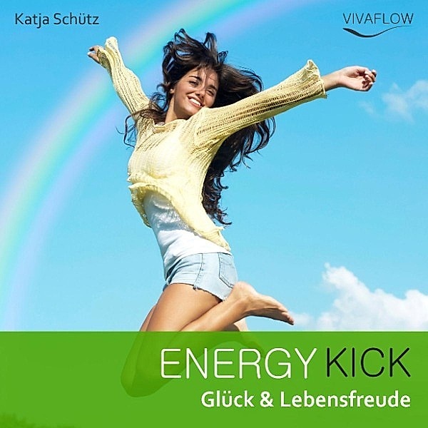 Energy Kick - Mehr Glück & Lebensfreude durch positive, kraftvolle Gedanken!, Katja Schütz