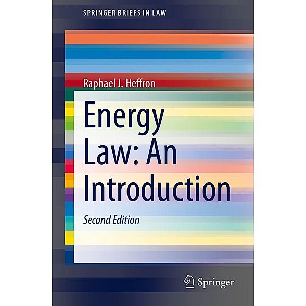 Energy Law: An Introduction / SpringerBriefs in Law, Raphael J. Heffron