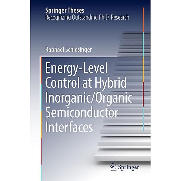 Energy-Level Control at Hybrid Inorganic/Organic Semiconductor Interfaces / Springer Theses, Raphael Schlesinger
